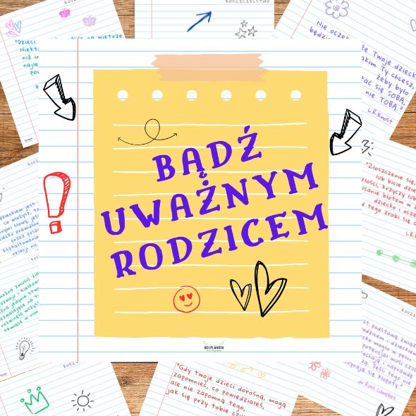 BĄDŹ UWAŻNYM RODZICEM cytaty